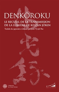 Couverture_Denkôroku : le recueil de la transmission de la lumière de Keizan Jôkin