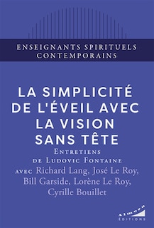 Front cover_La simplicité de l'éveil avec la vision sans tête : entretiens de Ludovic Fontaine