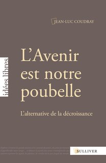 L' avenir est notre poubelle: l'alternative de la décroissance