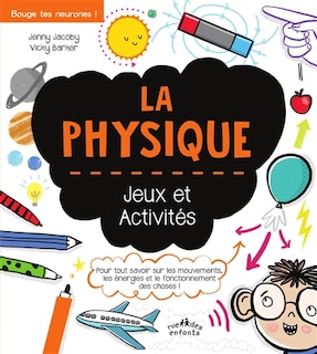 Front cover_La physique : jeux et activités : pour tout savoir sur les mouvements, les énergies et le fonctionnement des choses !