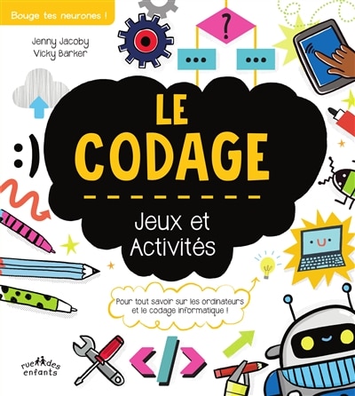 Couverture_Le codage : jeux et activités : pour tout savoir sur les ordinateurs et le codage informatique !