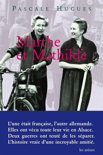 Front cover_Marthe et Mathilde : l'histoire vraie d'une incroyable amitié,1902-2001