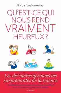 QU'EST-CE QUI NOUS REND VRAIMENT HEUREUX de Sonja Lyubomirsky