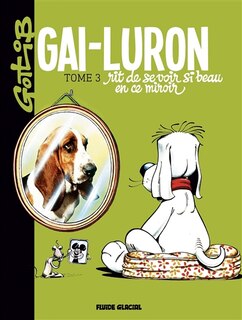 Couverture_Gai-Luron rit de se voir si beau en ce miroir : pour ceux qui préfèrent, autre titre, lacanien en diable : Gai-Luron ou Le stade du miroir, en tant que formateur du arf