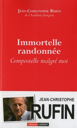 Immortelle randonnée: Compostelle malgré moi