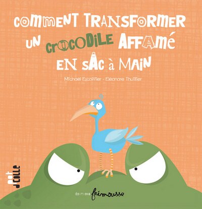 Front cover_Comment transformer un crocodile affamé en sac à main ?