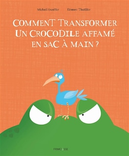 Couverture_Comment transformer un crocodile affamé en sac à main ?