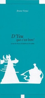 Front cover_D'Yeu que c'est bon ! : le tour de l'île en 45 histoires et 45 recettes