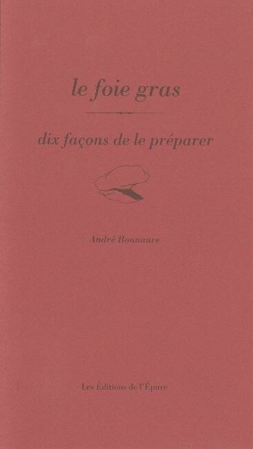 Couverture_Le foie gras : dix façons de le préparer