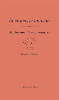 Couverture_La saucisse maison : dix façons de la préparer