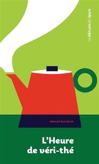 Couverture_L'heure de véri-thé : une archéologie du thé