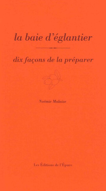 Front cover_La baie d'églantier : dix façons de la préparer
