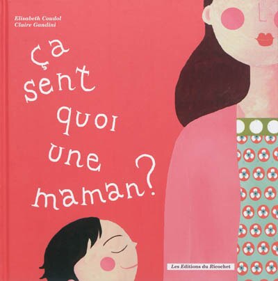 Couverture_Ca sent quoi une maman ? ; Ca sent quoi un papa ?