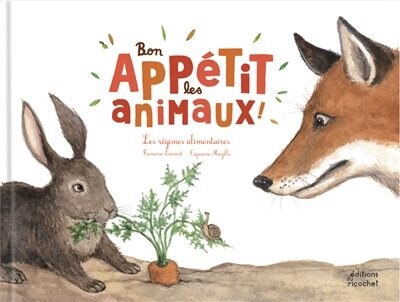 BON APPÉTIT LES ANIMAUX : LES RÉGIMES ALIMENTAIRES ÉD.2016