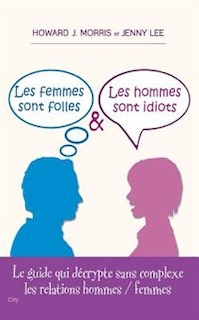 FEMMES SONT FOLLES ET LES HOMMES SONT IDIOTS (LES)