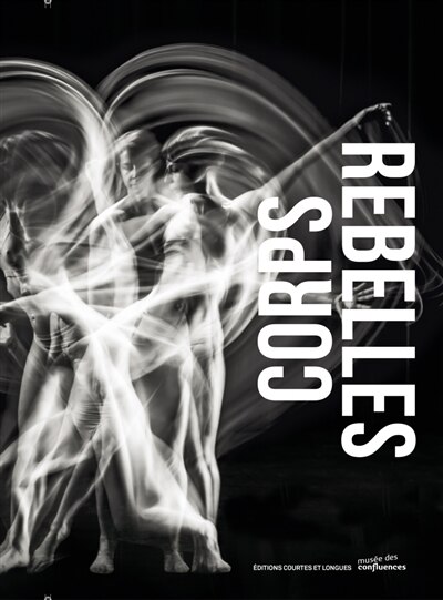 Front cover_Corps rebelles : exposition, Lyon, Musée des confluences, du 13 septembre 2016 au 5 mars 2017