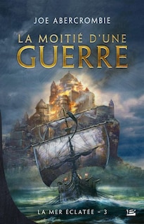 La Mer éclatée tome 3 La Moitié d'une guerre