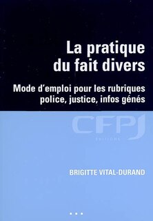 Couverture_La pratique du fait divers : mode d'emploi pour les rubriques police, justice, infos génés