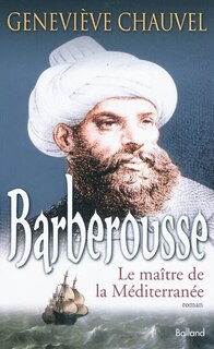Couverture_Barberousse : le ma&icirc;tre de la M&eacute;diterran&eacute;e