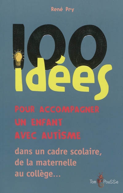 Front cover_100 idées pour accompagner un enfant avec autisme : dans le cadre scolaire, de la maternelle au collège...
