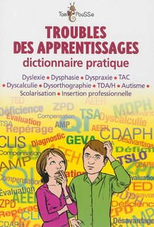 Front cover_Troubles des apprentissages : dictionnaire pratique : dyslexie, dysphasie, dyspraxie, TAC, dyscalculie, dysorthographie, TDA-H, autisme, scolarisation, insertion professionnelle