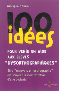 Couverture_100 idées pour venir en aide aux élèves dysorthographiques