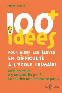 Front cover_100 idées pour aider les élèves en difficulté à l'école primaire