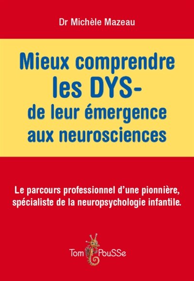 Couverture_Mieux comprendre les DYS-, de leur émergence aux neurosciences : le parcours professionnel d'une pionnière, spécialiste de la neuropsychologie infantile