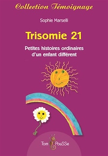 Front cover_Trisomie 21 : petites histoires ordinaires d'un enfant différent