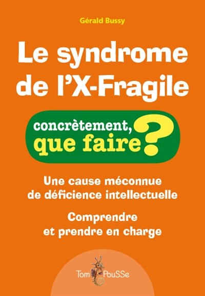 Couverture_Le syndrome de l'X-Fragile : une cause méconnue de déficience intellectuelle : comprendre et prendre en charge