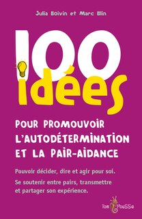 Front cover_100 idées pour promouvoir l'autodétermination et la pair-aidance : pouvoir décider, dire et agir pour soi, se soutenir entre pairs, transmettre et partager son expérience