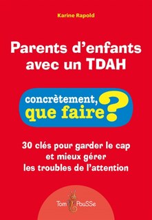 Couverture_Parents d'enfants avec un TDAH : 30 clés pour garder le cap et mieux gérer les troubles de l'attention