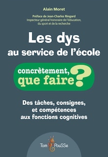 Front cover_Les dys au service de l'école : des tâches, consignes, et compétences aux fonctions cognitives