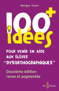 Couverture_100+ idées pour venir en aide aux élèves dysorthographiques