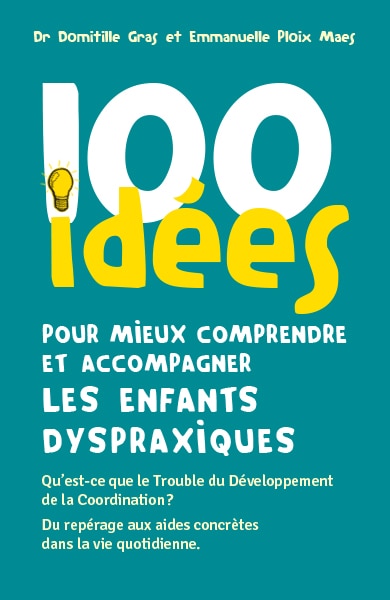 Couverture_100 idées pour mieux comprendre et accompagner les enfants dyspraxiques