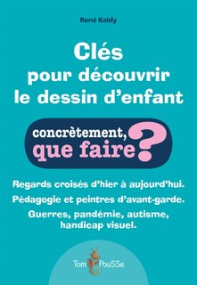 Couverture_Clés pour découvrir le dessin d'enfant : regards croisés d'hier à aujourd'hui, pédagogie et peintres d'avant-garde, guerres, pandémie, autisme, handicap visuel