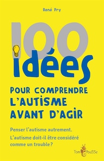 Couverture_100 idées pour comprendre l'autisme avant d'agir