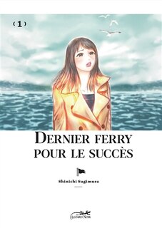 Front cover_Dernier ferry pour le succès, t. 01
