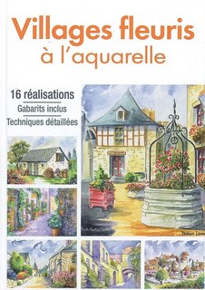 Front cover_Villages fleuris à l'aquarelle : 16 réalisations : gabarits inclus, techniques détaillées