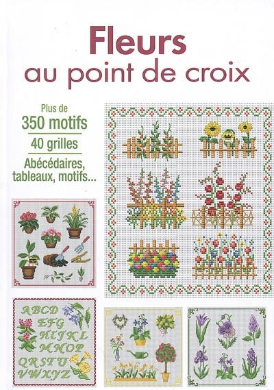 Couverture_Fleurs au point de croix : plus de 350 motifs, 40 grilles, abécédaires, tableaux, motifs...