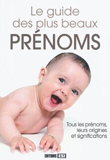 Couverture_Le guide des plus beaux prénoms : tous les prénoms, leurs origines et significations