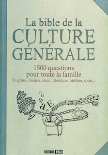 Front cover_La bible de la culture générale : 1.500 questions pour toute la famille : énigmes, cinéma, stars, littérature, histoire, sport...