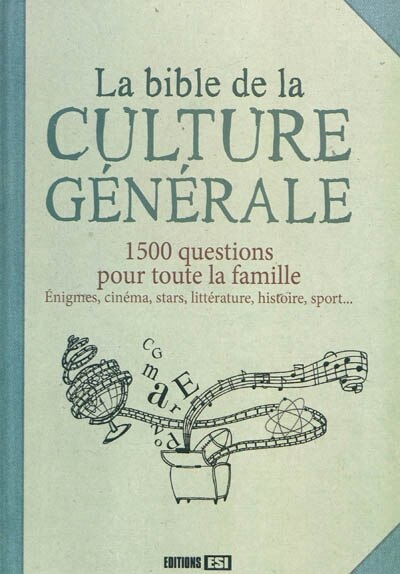 Front cover_La bible de la culture générale : 1.500 questions pour toute la famille : énigmes, cinéma, stars, littérature, histoire, sport...