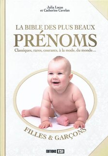 Front cover_La bible des plus beaux prénoms : classiques, rares, courants, à la mode, du monde... : filles & garçons