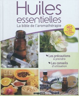 Couverture_Huiles essentielles : la bible de l'aromathérapie : 145 huiles essentielles détaillées