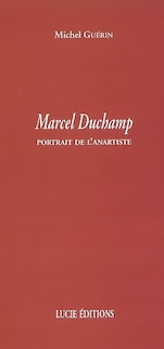 Marcel Duchamp: portrait de l'anartiste