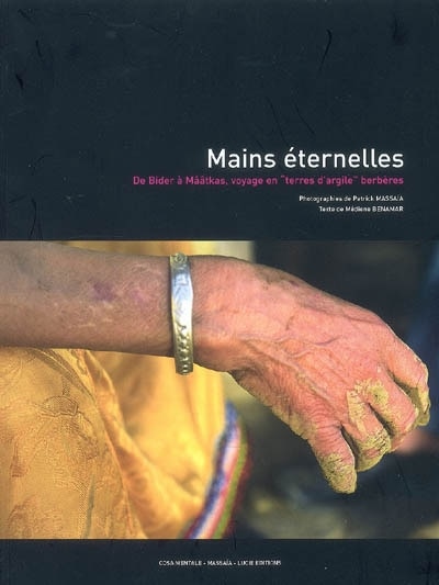 Mains éternelles: de Bider à Mââtkas, voyage en terres d'argile berbères