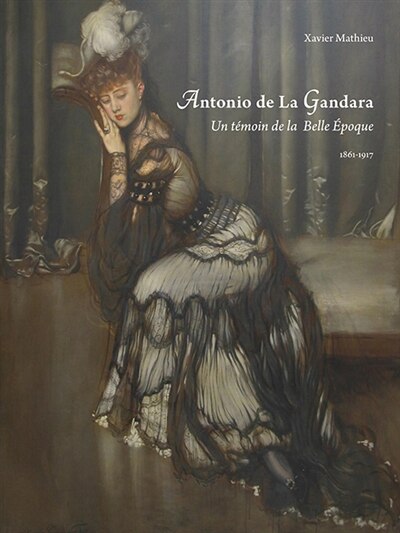 Front cover_Antonio de La Gandara : un témoin de la Belle Epoque : 1861-1917