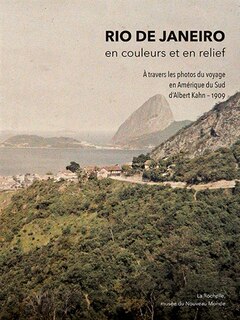 Rio de Janeiro, en couleurs et en relief: à travers les photos du voyage en Amérique du Sud d'Albert Kahn, 1909