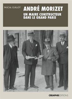 Couverture_André Morizet, un maire constructeur du Grand Paris (1919-1942)